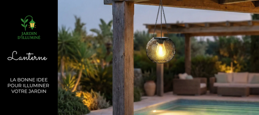 Lanterne : La bonne idée pour Illuminer Votre Jardin